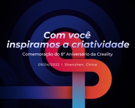 Aniversário de 8 anos da Creality - Com você Inspiramos a Criatividade!